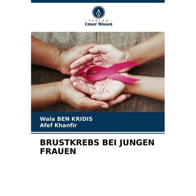 BRUSTKREBS BEI JUNGEN FRAUEN, Taschenbuch von Wala Ben Kridis,Afef Khanfir, Verlag Unser Wissen, 978-3-330-50303-8