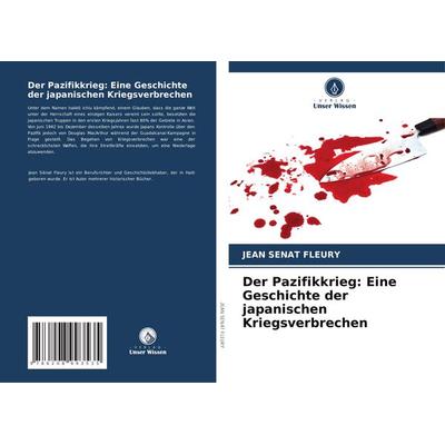 Der Pazifikkrieg: Eine Geschichte der japanischen Kriegsverbrechen, Taschenbuch von Jean Sénat Fleury, Verlag Unser Wissen, 978-620-8-99353-5
