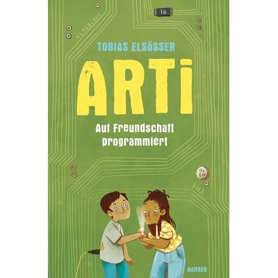 Arti - Auf Freundschaft programmiert, Gebundene Ausgabe von Tobias Elsässer, Carl Hanser