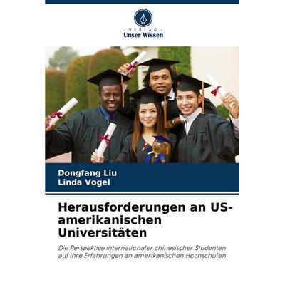 Herausforderungen an US-amerikanischen Universitäten, Taschenbuch von Dongfang Liu,Linda Vogel, Verlag Unser Wissen, 978-620-8-75839-4