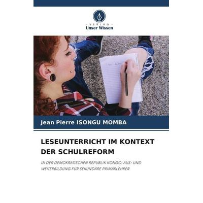 LESEUNTERRICHT IM KONTEXT DER SCHULREFORM, Taschenbuch von Jean Pierre Isongu Momba, Verlag Unser Wissen, 978-620-5-74781-0