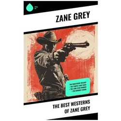 The Best Westerns of Zane Grey, Belletristik von Zane Grey