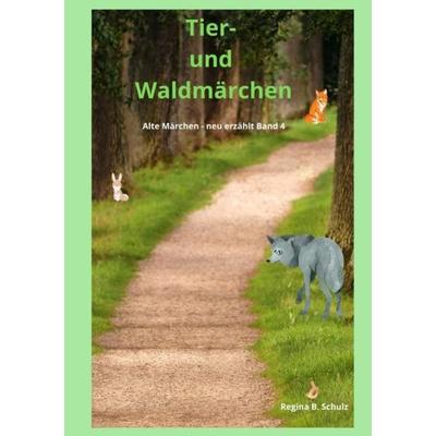 Alte Märchen - neu erzählt / Tier- und Waldmärchen, Taschenbuch von Regina Schulz, Epubli, 978-3-7549-1756-5