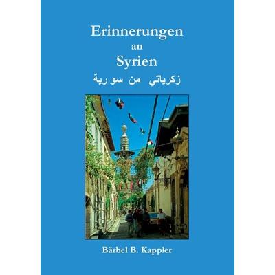 Erinnerungen an Syrien, Taschenbuch von Bärbel B. Kappler, BoD – Books on Demand, 978-3-7392-4673-4