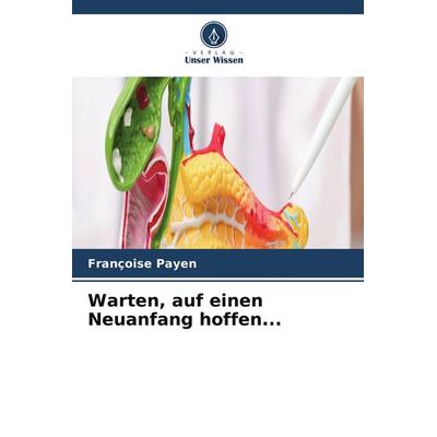 Warten, auf einen Neuanfang hoffen..., Taschenbuch von Françoise Payen, Verlag Unser Wissen