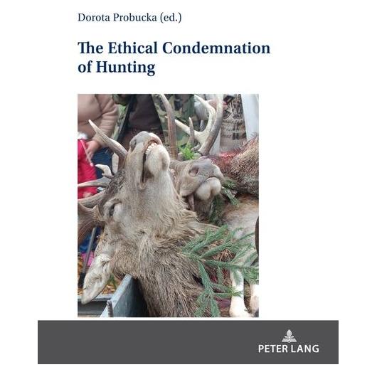 Peter Lang The Ethical Condemnation of Hunting (Englisch, Hardcover, Dorota Probucka) (67841223)