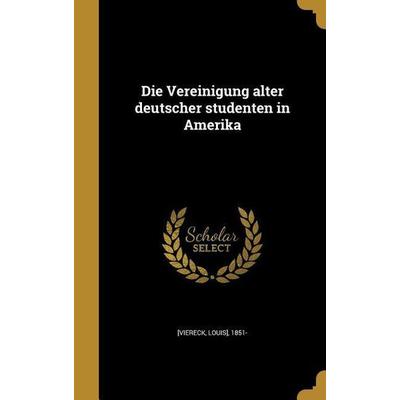 Die Vereinigung alter deutscher studenten in Amerika, Gebundene Ausgabe von , Creative Media Partners, LLC, 978-1-361-87982-5