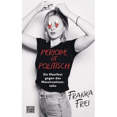 Periode ist politisch, Gebundene Ausgabe von Franka Frei, Heyne, 978-3-453-27265-1