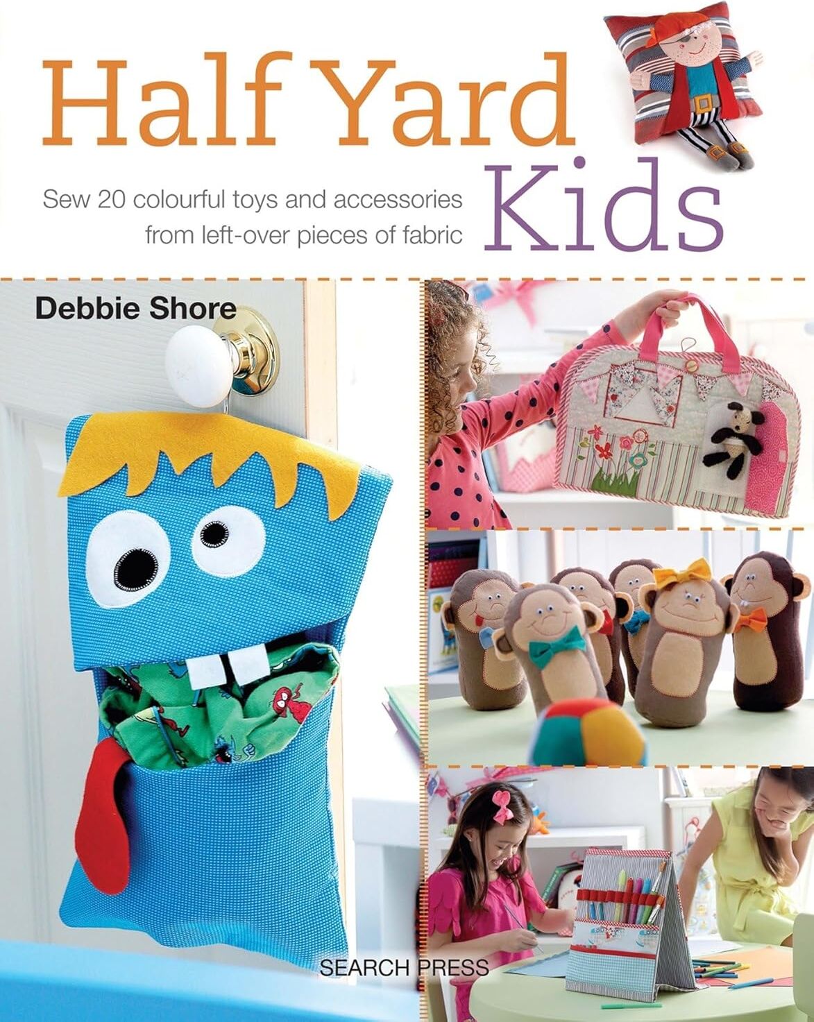 Search Press Half Yard Kids by Debbie Shore - Sew 20 Colourful Toys & Accessories from Leftover Fabric - Paperback Sewing Craft Book for Kids & Beginners