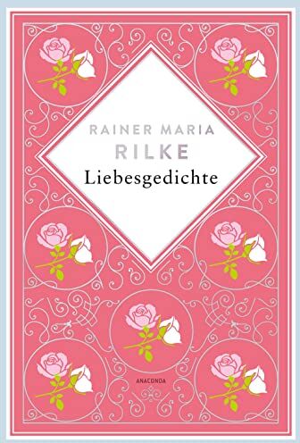Rilke, Rainer Maria - Rainer Maria Rilke, Liebesgedichte. Schmuckausgabe mit Kupferprägung: Du mußt Dein Ändern leben Rainer Maria Rilke (Anacondas besondere Klassiker, Band 7) - Preis vom 09.10.2026 07:28:09 h