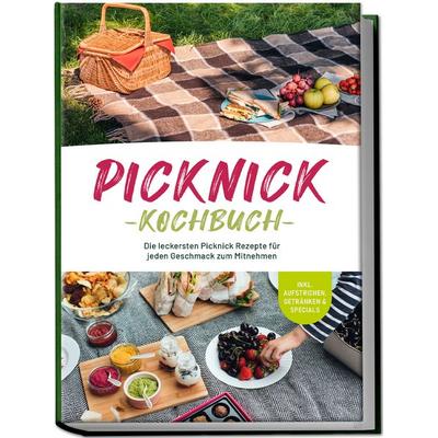 Picknick Kochbuch: Die leckersten Picknick Rezepte für jeden Geschmack zum Mitnehmen - inkl. Aufstrichen, Getränken & Specials, Taschenbuch von