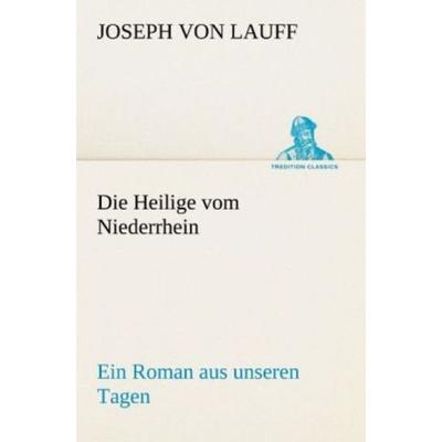 Die Heilige vom Niederrhein, Taschenbuch von Joseph Lauff, Tredition, 978-3-8424-0639-1