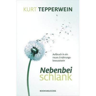 Nebenbei schlank, Taschenbuch von Kurt Tepperwein, Books4success, 978-3-86470-121-4