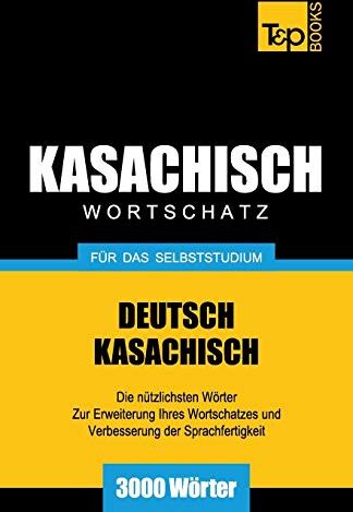 Andrey Taranov - Kasachischer Wortschatz für das Selbststudium - 3000 Wörter (German Collection, Band 155) - Preis vom 18.10.2026 19:22:15 h