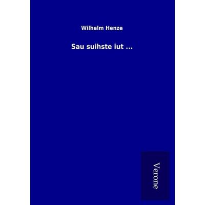 Sau suihste iut ..., Taschenbuch von Wilhelm Henze, BoD - Books on Demand