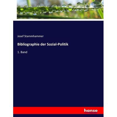 Bibliographie der Sozial-Politik, Taschenbuch von Josef Stammhammer, Hansebooks, 978-3-7446-7290-0