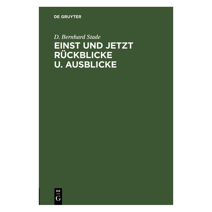 De Gruyter Stade:Einst und jetzt Rückblicke u. Aus (Deutsch, Hardcover, D. Bernhard Stade) (67775241)