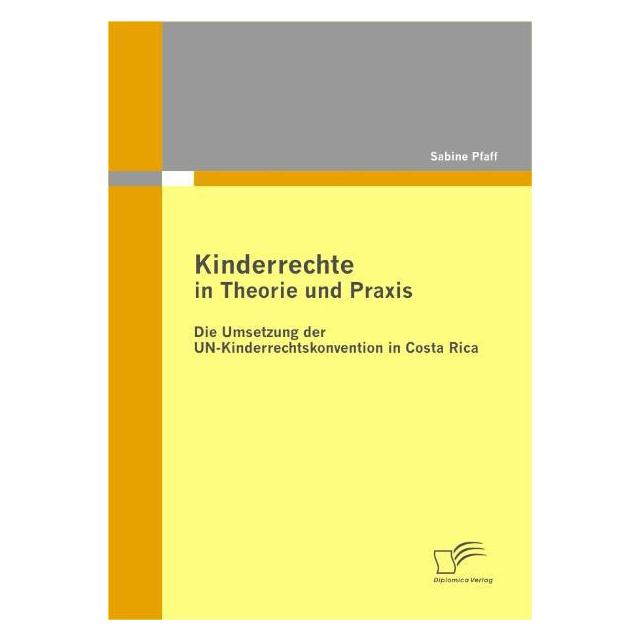 Diplomica Kinderrechte in Theorie und Praxis: Die Umsetzung der UN-Kinderrechtskonvention in Costa Rica (Deutsch, Softcover, Sabine Pfaff) (38999699)