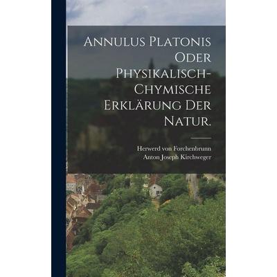 Annulus Platonis oder Physikalisch-chymische Erklärung der Natur., Gebundene Ausgabe von Herwerd Forchenbrunn, Tradd Street Press, 978-1-01-749192-0