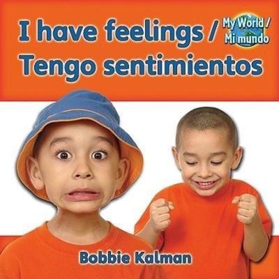 I Have Feelings (Tengo Sentimientos) Bilingual, Taschenbuch von Bobbie Kalman, Crabtree, 978-0-7787-8265-0
