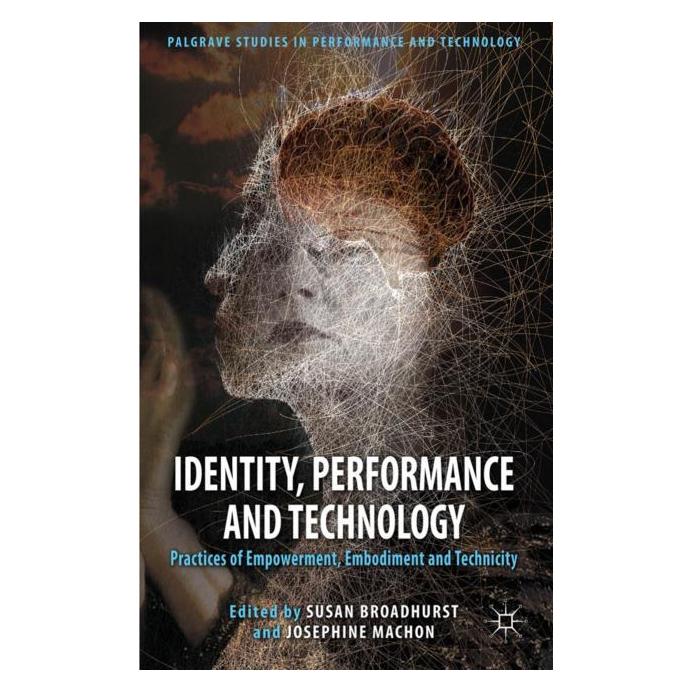 Palgrave Macmillan Uk Identity, Performance and Technology (Englisch, Hardcover, J. Machon, S. Broadhurst) (63050294)