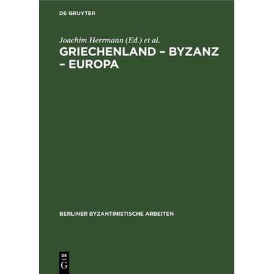 Griechenland – Byzanz – Europa, Gebundene Ausgabe von , De Gruyter, 978-3-11-258727-0