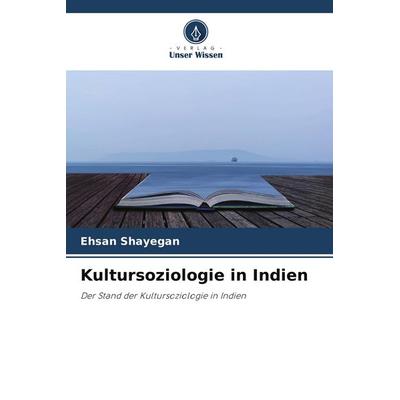 Kultursoziologie in Indien, Taschenbuch von Ehsan Shayegan, Verlag Unser Wissen