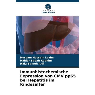 Immunhistochemische Expression von CMV pp65 bei Hepatitis im Kindesalter, Taschenbuch von Hussam Hussain Lazim,Haider Sabah Kadhim,Hala Sameh Arif,