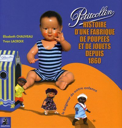 Elisabeth Chauveau - Petitcollin : le baigneur de notre enfance : histoire d'une fabrique de poupées et de jouets depuis 1860 - Preis vom 16.10.2026 11:41:07 h