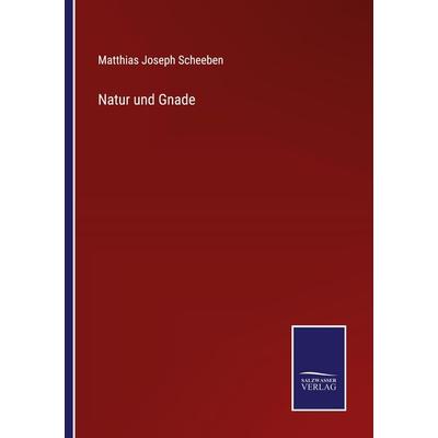 Natur und Gnade, Taschenbuch von Matthias Joseph Scheeben, Outlook, 978-3-375-08680-0