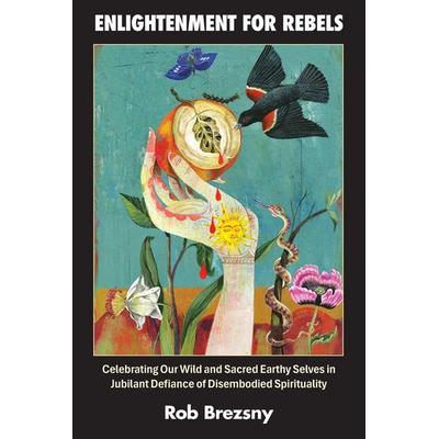 Enlightenment for Rebels, Taschenbuch von Rob Brezsny, Beauty & Truth Press, 978-0-9723452-6-2
