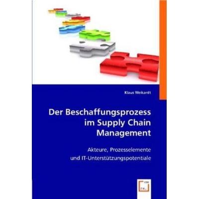 Der Beschaffungsprozess im Supply Chain Management, Taschenbuch von Klaus Weikardt, VDM, 978-3-8364-8298-1