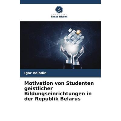 Motivation von Studenten geistlicher Bildungseinrichtungen in der Republik Belarus, Taschenbuch von Igor Volodin, Verlag Unser Wissen,