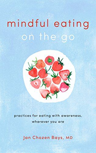 Bays, Jan Chozen - Mindful Eating on the Go: Practices for Eating with Awareness, Wherever You Are - Preis vom 30.09.2026 22:30:23 h