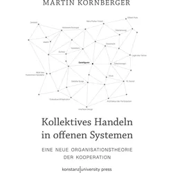 Kollektives Handeln in offenen Systemen, Fachbücher von Martin Kornberger