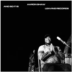 Leaving Records, Schallplatten, & So It Is (Aaron Shaw)