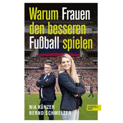 Warum Frauen den besseren Fußball spielen, Taschenbuch von Nia Künzer,Bernd Schmelzer, Edel Sports - ein Verlag der Edel Verlagsgruppe