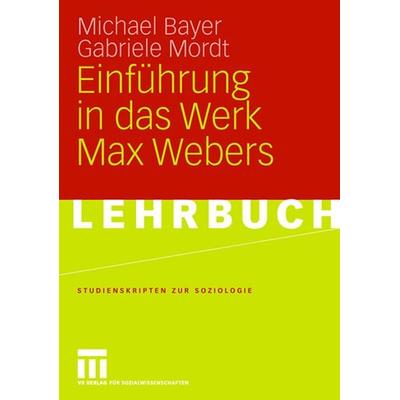 Einführung in das Werk Max Webers, Taschenbuch von Michael Bayer,Gabriele Mordt, VS Verlag für Sozialwissenschaften, 978-3-531-15392-6