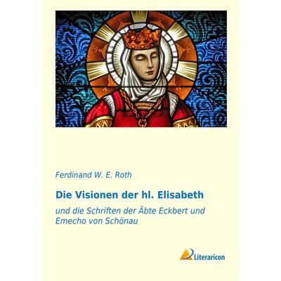 Die Visionen der hl. Elisabeth, Taschenbuch von , Literaricon, 978-3-95697-051-1