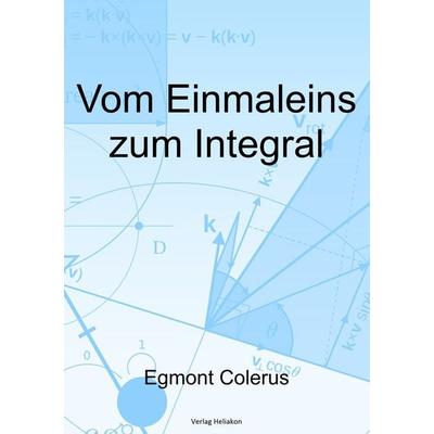 Vom Einmaleins zum Integral, Taschenbuch von Egmont Colerus, Verlag Heliakon, 978-3-949496-00-4