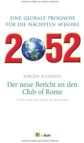 Jorgen Randers - 2052. Der neue Bericht an den Club of Rome: Eine globale Prognose für die nächsten 40 Jahre - Preis vom 02.10.2026 23:42:20 h