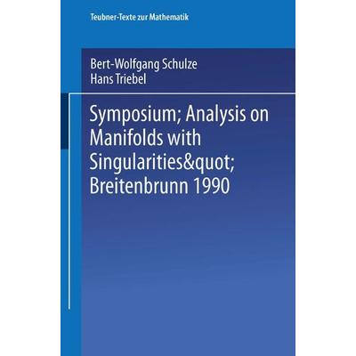 Symposium “Analysis on Manifolds with Singularities”, Breitenbrunn 1990, Taschenbuch von , Vieweg & Teubner, 978-3-663-11578-6