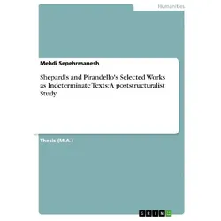 Shepard's and Pirandello's Selected Works as Indeterminate Texts: A poststructuralist Study, Sachbücher von Mehdi Sepehrmanesh