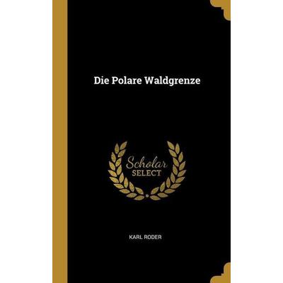 Die Polare Waldgrenze, Gebundene Ausgabe von Karl Roder, Creative Media Partners, LLC, 978-1-01-313867-6