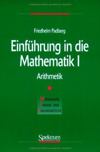 Friedhelm Padberg - Einführung in die Mathematik, Bd.1, Arithmetik (Mathematik Primarstufe und Sekundarstufe I + II) - Preis vom 12.10.2026 11:37:12 h