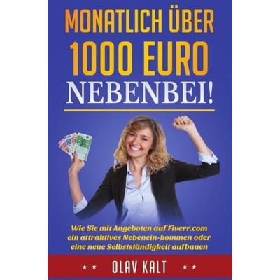 Monatlich über 1000 Euro nebenbei!, Taschenbuch von Olav Kalt, Epubli, 978-3-7418-3833-0