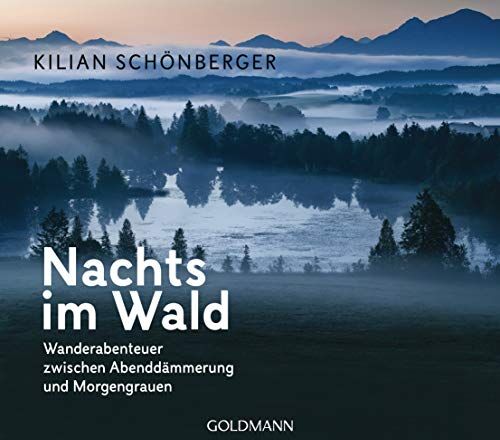 Kilian Schönberger - Nachts im Wald: Wanderabenteuer zwischen Abenddämmerung und Morgengrauen - Preis vom 02.10.2026 23:42:20 h