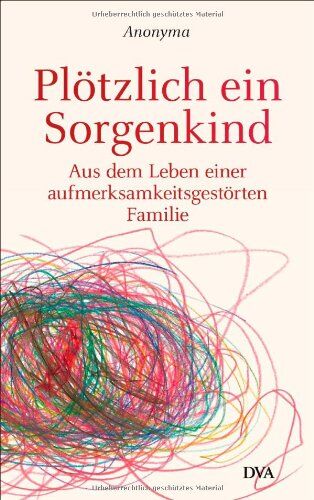 Anonyma - Plötzlich ein Sorgenkind: Aus dem Leben einer aufmerksamkeitsgestörten Familie - Preis vom 12.10.2026 11:37:12 h