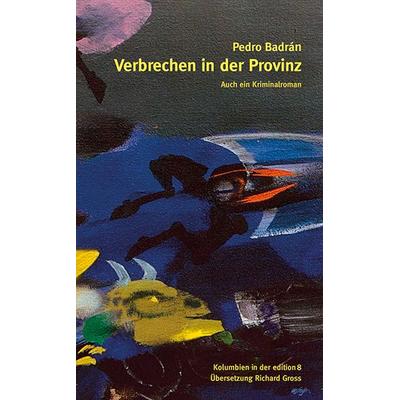 Verbrechen in der Provinz, Gebundene Ausgabe von Pedro Badrán Padaui, Edition 8, 978-3-85990-515-3