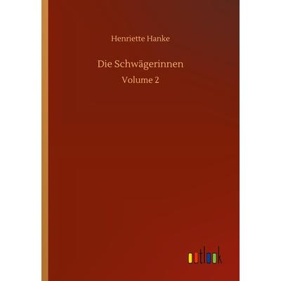 Die Schwägerinnen, Taschenbuch von Henriette Hanke, Outlook, 978-3-7523-4623-7